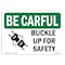 Signmission OSHA BE CAREFUL Sign, Buckle Up For Safety, 24in X 18in Decal, 18" W, 24" L, Landscape OS-BC-D-1824-L-10017 - alternate 1